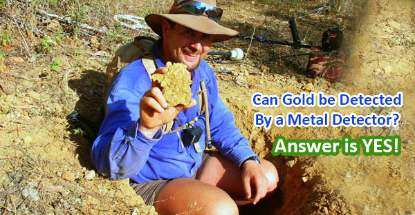 Can Gold be Detected By a Metal Detector? Answer is Yes!