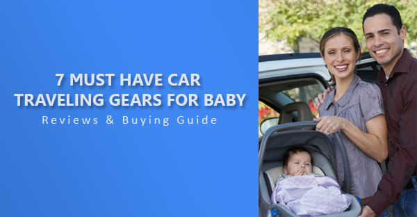 7 Must have car traveling gears for baby
