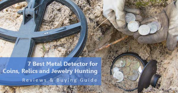 7 Best Metal Detector for Coins, Relics and Jewelry Hunting