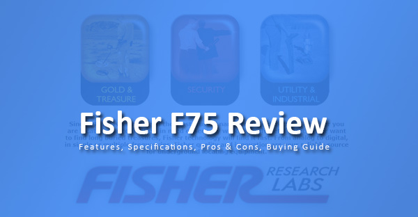 Fisher F75 Review: Features, Specifications, Pros & Cons, Buying Guide
