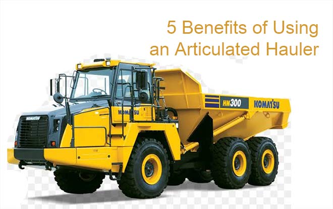 Top 5 Using Benefits of  Articulated Hauler Which You Never Know