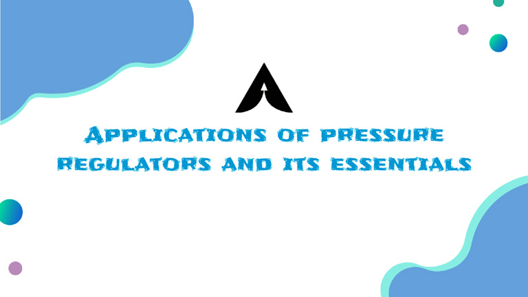 Vacuum Control Regulator: Applications of pressure regulators and its essentials
