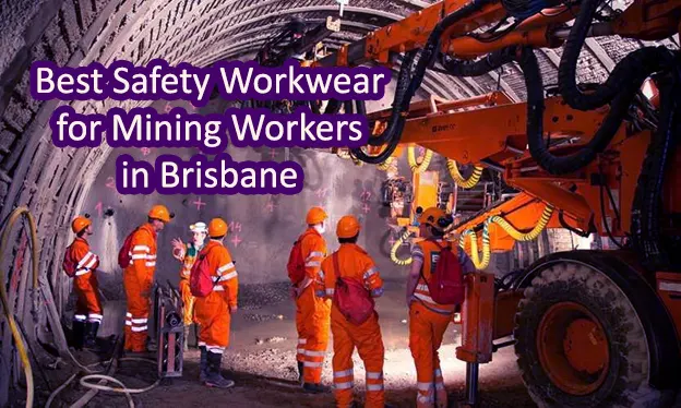 Best Safety Workwear for Mining Workers in Brisbane