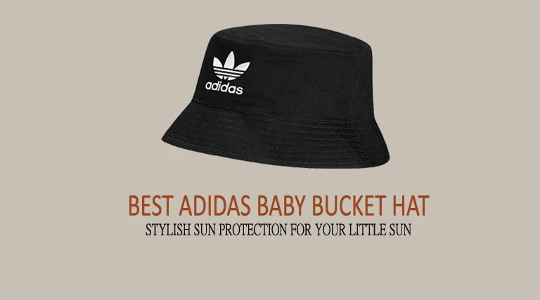 Best Adidas Baby Bucket Hat: Stylish Sun Protection for Your Little Sun