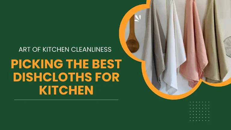 Art of Kitchen Cleanliness: Picking The Best Dishcloths For Kitchen