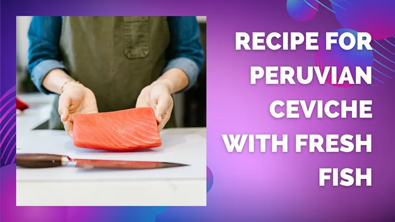 Recipe for Peruvian Ceviche with Fresh Fish