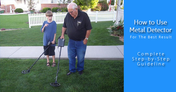 How to Use a Metal Detector: Complete Step-by-Step Guideline