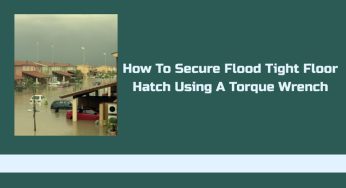 How To Secure Flood Tight Floor Hatch Using A Torque Wrench