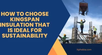 How to choose Kingspan Insulation That is Ideal for Sustainability