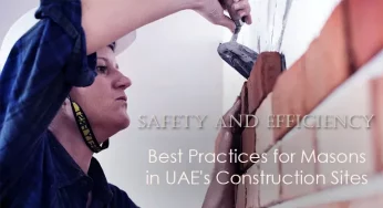Safety and Efficiency: Best Practices for Masons in UAE’s Construction Sites