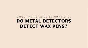Exploring Metal Detector Science: Do metal detectors detect wax pens?