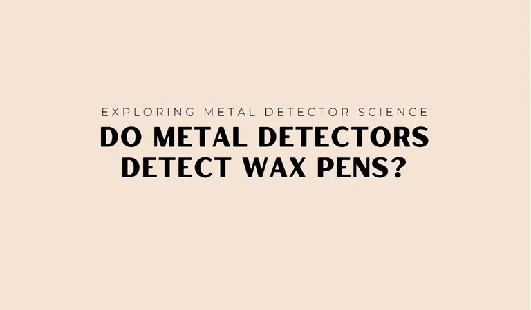 do metal detectors detect wax pens