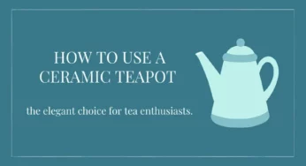 How to use a Ceramic teapot: the elegant choice for tea enthusiasts.