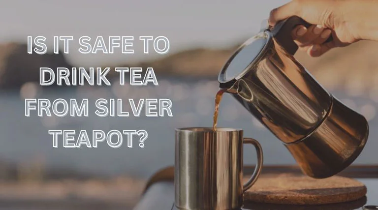 Serving Tea In Splendor: Is It Safe To Drink Tea From Silver Teapot?
