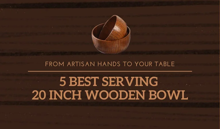 From Artisan Hands to Your Table: 5 Best Serving 20 inch Wooden Bowl