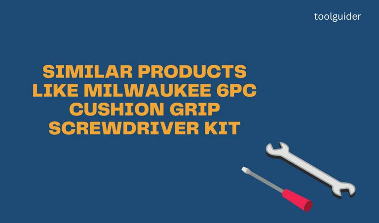 The Grip of Excellence: Similar Products like Milwaukee 6pc Cushion Grip Screwdriver Kit