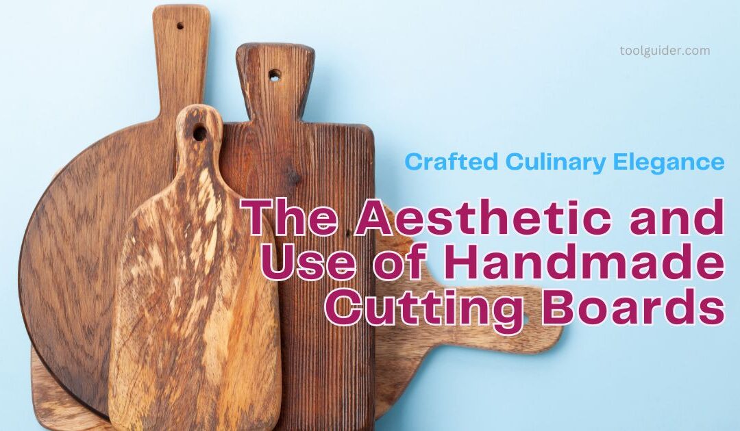 Crafted Culinary Elegance: The Aesthetic and Use of Handmade Cutting Boards